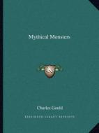 Mythical Monsters di Charles Gould edito da Kessinger Publishing