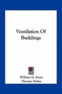 Ventilation of Buildings di William G. Snow, Thomas Nolan edito da Kessinger Publishing