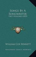 Songs by a Songwriter: First Hundred (1859) di William Cox Bennett edito da Kessinger Publishing