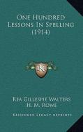 One Hundred Lessons in Spelling (1914) edito da Kessinger Publishing