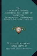The Rights of Persons, According to the Text of Blackstone: Incorporating the Alterations Down to the Present Time (1839) di William Blackstone, James Stewart edito da Kessinger Publishing