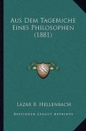 Aus Dem Tagebuche Eines Philosophen (1881) di Lazar B. Hellenbach edito da Kessinger Publishing
