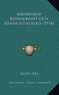 Missbrukad Kvinnokraft Och Kvinnopsykologi (1914) di Ellen Key edito da Kessinger Publishing