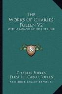 The Works of Charles Follen V2: With a Memoir of His Life (1841) di Charles Follen edito da Kessinger Publishing
