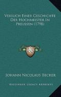 Versuch Einer Geschichte Der Hochmeister in Preussen (1798) di Johann Nicolaus Becker edito da Kessinger Publishing