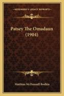Patsey the Omadaun (1904) di Matthias McDonnell Bodkin edito da Kessinger Publishing