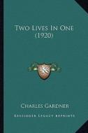 Two Lives in One (1920) di Charles Gardner edito da Kessinger Publishing