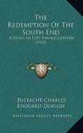 The Redemption of the South End: A Study in City Evangelization (1915) di Eustache Charles Edouard Dorion edito da Kessinger Publishing