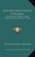 Goethe Und Grafin O'Donell: Ungedruckte Briefe Nebst Dichterischen Beilagen (1884) edito da Kessinger Publishing