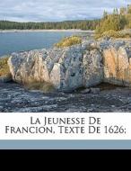 La Jeunesse De Francion, Texte De 1626; edito da Nabu Press