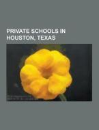 Private Schools In Houston, Texas di Source Wikipedia edito da University-press.org