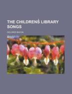 The Childrens Library Songs di Dolores Bacon edito da Rarebooksclub.com