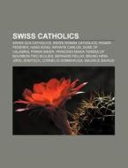 Swiss Catholics: Swiss Old Catholics, Sw di Source Wikipedia edito da Books LLC, Wiki Series