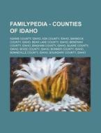 Familypedia - Counties Of Idaho: Adams County, Idaho, Ada County, Idaho, Bannock County, Idaho, Bear Lake County, Idaho, Benewah County, Idaho, Bingha di Source Wikia edito da Books Llc, Wiki Series