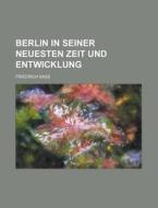 Berlin In Seiner Neuesten Zeit Und Entwicklung di Friedrich Sass edito da General Books Llc