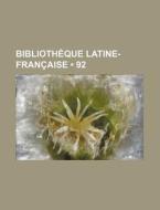 Bibliotheque Latine-francaise (92) di Livres Groupe edito da General Books Llc
