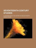 Seventeenth-Century Studies; A Contribution to the History of English Poetry di Edmund Gosse edito da Rarebooksclub.com