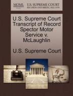 U.s. Supreme Court Transcript Of Record Spector Motor Service V. Mclaughlin edito da Gale Ecco, U.s. Supreme Court Records