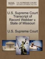 U.s. Supreme Court Transcript Of Record Webber V. State Of Missouri edito da Gale Ecco, U.s. Supreme Court Records