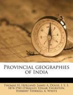 Provincial Geographies Of India di Thomas H. Holland, James A. Douie, L. S. S. 1874 O'Malley edito da Nabu Press