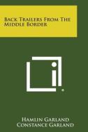 Back Trailers from the Middle Border di Hamlin Garland edito da Literary Licensing, LLC