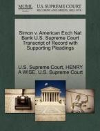 Simon V. American Exch Nat Bank U.s. Supreme Court Transcript Of Record With Supporting Pleadings di Henry A Wise edito da Gale Ecco, U.s. Supreme Court Records