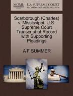 Scarborough (charles) V. Mississippi. U.s. Supreme Court Transcript Of Record With Supporting Pleadings di A F Summer edito da Gale, U.s. Supreme Court Records