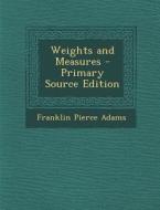 Weights and Measures di Franklin Pierce Adams edito da Nabu Press