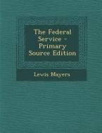 The Federal Service di Lewis Mayers edito da Nabu Press