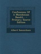 Confessions of a Macedonian Bandit... - Primary Source Edition di Albert Sonnichsen edito da Nabu Press