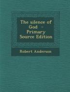 The Silence of God - Primary Source Edition di Robert Anderson edito da Nabu Press