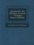 Geschichte Des Klosters Loccum di Christoph Erich Weidemann edito da Nabu Press