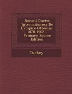 Recueil D'Actes Internationaux de L'Empire Ottoman: 1878-1902 - Primary Source Edition edito da Nabu Press
