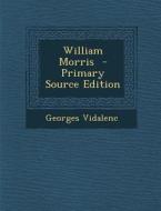 William Morris - Primary Source Edition di Georges Vidalenc edito da Nabu Press