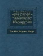 The Thousand Islands of the River St. Lawrence: With Descriptions of Their Scenery as Given by Travellers from Different Countries at Various Periods di Franklin Benjamin Hough edito da Nabu Press