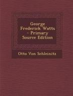 George Frederick Watts - Primary Source Edition di Otto Von Schleinitz edito da Nabu Press
