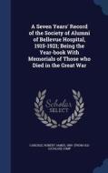 A Seven Years' Record Of The Society Of Alumni Of Bellevue Hospital, 1915-1921; Being The Year-book With Memorials Of Those Who Died In The Great War edito da Sagwan Press