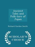 Ancient Tales And Folk-lore Of Japan - Scholar's Choice Edition di Richard Gordon Smith edito da Scholar's Choice