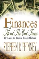 Finances And The End Times di Stephen R. Phinney edito da Lulu.com