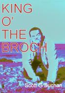King o' the Broch di Scott G Buchan edito da Lulu.com