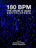 180 BPM - The Drum 'n' Bass Encyclopedia di Cameron Fuller, Patrick Sheppard edito da Lulu.com