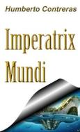 Imperatix Mundi di Humberto Contreras edito da Lulu.com