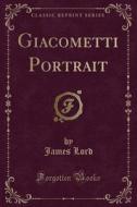 Giacometti Portrait (classic Reprint) di James Lord edito da Forgotten Books