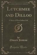 Lutchmee And Dilloo, Vol. 3 di Edward Jenkins edito da Forgotten Books