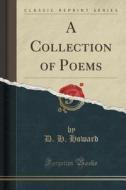 A Collection Of Poems (classic Reprint) di D H Howard edito da Forgotten Books