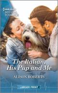 The Italian, His Pup and Me di Alison Roberts edito da HARLEQUIN SALES CORP
