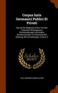 Corpus Iuris Germanici Publici Et Privati di Carl Friedrich Gerstlacher edito da Arkose Press
