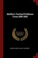 Moltke's Tactical Problems from 1858-1882 di Helmuth Moltke, Karl Von Donat edito da CHIZINE PUBN