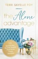 The Alone Advantage: 10 Behind-The-Scenes Habits That Drive Crazy Success di Terri Savelle Foy edito da THOMAS NELSON PUB