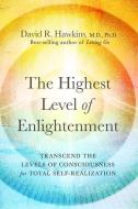 The Highest Level of Enlightenment: Tap Into the Database of Consciousness for Total Self-Realization di David R. Hawkins edito da HAY HOUSE